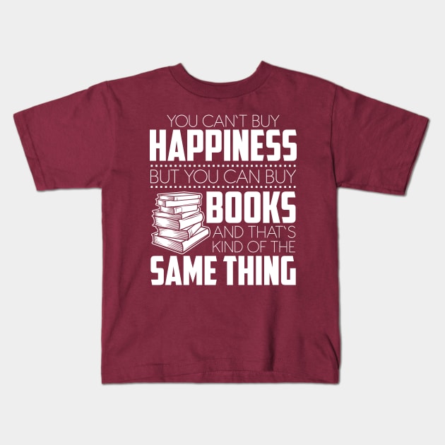 You Can't Buy Happiness But You Can Books And That's Kind Of The Same Thing Kids T-Shirt by SiGo